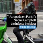 “¡Atrapada en París!”: Naomi Campbell desinfecta bicicleta
