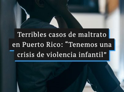Terribles casos de maltrato en Puerto Rico: “Tenemos una crisis de violencia infantil”